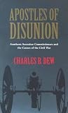 Dew, Charles B.: Apostles of Disunion: Southern Secession Commissioners and the Causes of the Civil War