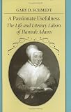 Schmidt, Gary D.: A Passionate Usefulness: The Life and Literary Labors of Hannah Adams Schmidt, Gary D.: A Passionate Usefulness: The Life and Literary Labors of Hannah Adams
