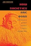 Vansina, Jan: How Societies Are Born: Governance in West Central Africa Before 1600 Vansina, Jan: How Societies Are Born: Governance in West Central Africa Before 1600