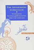 Tchudi, Stephen: The Astonishing Curriculum: Integrating Science and Humanities Through Language