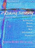 Michaels, Judith: Risking Intensity: Reading and Writing Poetry With High School Students