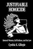 Justifiable Homicide: Battered Women, Self Defense, and the Law (0814205216) by Gillespie, Cynthia K. Gillespie, Cynthia K.: Justifiable Homicide: Battered Women, Self Defense, and the Law