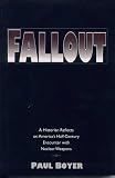 Boyer, Paul: Fallout: A Historian Reflects on America's Half-Century Encounter with Nuclear Weapons Boyer, Paul: Fallout: A Historian Reflects on America's Half-Century Encounter with Nuclear Weapons