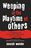 Wooden, Kenneth: Weeping in the Playtime of Others: America's Incarcerated Children
