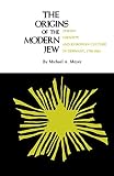 Meyer, Michael A.: Origins of the Modern Jew Jewish Identity and Europe