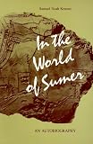Kramer, Samuel Noah: In the World of Sumer: An Autobiography Kramer, Samuel Noah: In the World of Sumer: An Autobiography