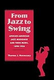 Hennessey, Thomas J.: From Jazz to Swing: African-American Jazz Musicians and Their Music, 1890-1935 Hennessey, Thomas J.: From Jazz to Swing: African-American Jazz Musicians and Their Music, 1890-1935
