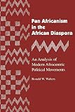 Walters, Ronald W.: Pan Africanism in the African Diaspora: An Analysis of Modern Afrocentric Political Movements Walters, Ronald W.: Pan Africanism in the African Diaspora: An Analysis of Modern Afrocentric Political Movements