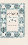 Del Caro, Adrian: Holderlin: The Poetics of Being Del Caro, Adrian: Holderlin: The Poetics of Being