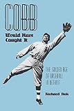 Bak, Richard: Cobb Would Have Caught It: The Golden Age of Baseball in Detroit Bak, Richard: Cobb Would Have Caught It: The Golden Age of Baseball in Detroit