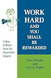 Dundes, Alan: Work Hard and You Shall Be Rewarded: Urban Folklore from the Paperwork Empire Dundes, Alan: Work Hard and You Shall Be Rewarded: Urban Folklore from the Paperwork Empire