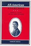 Anderson, Carlotta R.: All-American Anarchist: Joseph A. Labadie and the Labor Movement Anderson, Carlotta R.: All-American Anarchist: Joseph A. Labadie and the Labor Movement