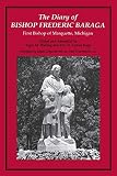Walling, Regis M.: Diary of Bishop Frederic Baraga: First Bishop of Marquette, Michigan
