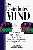 The Distributed Mind: Achieving High Performance Through the Collective Intelligence of Knowledge Work Teams (0814403670) by Fisher, Kimball Fisher, Kimball: The Distributed Mind: Achieving High Performance Through the Collective Intelligence of Knowledge Work Teams