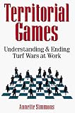 Territorial Games: Understanding and Ending Turf Wars at Work (0814403832) by Simmons, Annette Simmons, Annette: Territorial Games: Understanding and Ending Turf Wars at Work