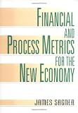 Sagner, James: Financial and Process Metrics for the New Economy