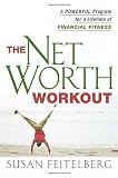 Feitelberg, Susan: The Net Worth Workout: A Powerful Program for a Lifetime of Financial Fitness