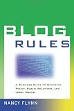 Flynn, Nancy: Blog Rules: A Business Guide to Managing Policy, Public Relations, And Legal Issues