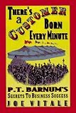 Vitale, Joseph G.: There's a Customer Born Every Minute: P.T. Barnum's Secrets to Business Success