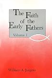 Jurgens, William A.: The Faith of the Early Fathers Jurgens, William A.: The Faith of the Early Fathers