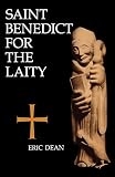 Dean, Eric: St. Benedict for the Laity Dean, Eric: St. Benedict for the Laity