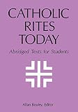 Bouley, Allan: The Catholic Rites Today: Abridged Texts for Students