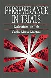 Martini, Carlo Maria, Cardinal: Perseverance in Trials: Reflections on Job