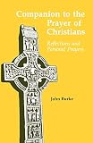 Burke, John: Companion to the Prayer of Christians: Reflections and Personal Prayers