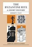 Taft, Robert F.: The Byzantine Rite: A Short History Taft, Robert F.: The Byzantine Rite: A Short History