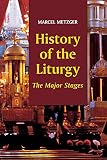 History of the Liturgy: The Major Stages (0814624332) by Metzger, Marcel Metzger, Marcel: History of the Liturgy: The Major Stages