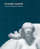 O'Connell, Colman: Divine Favor: The Art of Joseph O'Connell O'Connell, Colman: Divine Favor: The Art of Joseph O'Connell