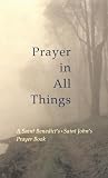 Kwatera, Michael: Prayer in All Things: A Saint Benedict's St. John's Prayer Book