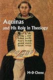 Chenu, Marie-Dominique: Aquinas and His Role in Theology