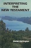 Harrington, Daniel J.: Interpreting the New Testament: A Practical Guide