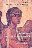 Maloney, Linda M.: In the Shadow of Your Wings: New Readings of Great Texts from the Bible Maloney, Linda M.: In the Shadow of Your Wings: New Readings of Great Texts from the Bible
