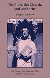 Lienhard, Joseph T.: The Bible, the Church, and Authority: The Canon of the Christian Bible in History and Theology