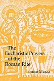Mazza, Enrico: Eucharistic Prayers of the Roman Rite Mazza, Enrico: Eucharistic Prayers of the Roman Rite