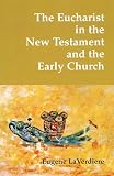 Laverdiere, Eugene: The Eucharist in the New Testament and in the Early Church Laverdiere, Eugene: The Eucharist in the New Testament and in the Early Church