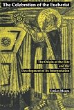 Mazza, Enrico: The Celebration of the Eucharist: The Origin of the Rite and the Development of Its Interpretation Mazza, Enrico: The Celebration of the Eucharist: The Origin of the Rite and the Development of Its Interpretation