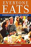 Anderson, Eugene N.: Everyone Eats: Understanding Food And Culture