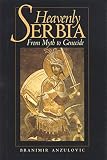 Anzulovic, Branimir: Heavenly Serbia: From Myth to Genocide Anzulovic, Branimir: Heavenly Serbia: From Myth to Genocide