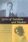 Alexander, Eleanor: Lyrics of Sunshine and Shadow: The Tragic Courtship and Marriage of Paul Laurence Dunbar and Alice Ruth Moore Alexander, Eleanor: Lyrics of Sunshine and Shadow: The Tragic Courtship and Marriage of Paul Laurence Dunbar and Alice Ruth Moore
