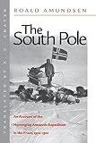 Amundsen, Roald: The South Pole: An Account of the Norwegian Antarctic Expedition in the "Fram," 1910-1912 Amundsen, Roald: The South Pole: An Account of the Norwegian Antarctic Expedition in the "Fram," 1910-1912