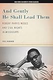 Burner, Eric: And Gently He Shall Lead Them: Robert Parris Moses and Civil Rights in Mississippi Burner, Eric: And Gently He Shall Lead Them: Robert Parris Moses and Civil Rights in Mississippi
