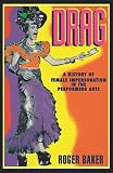 Baker, Roger: Drag: A History of Female Impersonation in the Performing Arts