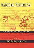 Crow, Barbara A.: Radical Feminism: A Documentary History Crow, Barbara A.: Radical Feminism: A Documentary History