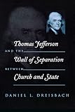 Dreisbach, Daniel L.: Thomas Jefferson and the Wall of Separation Between Church and State Dreisbach, Daniel L.: Thomas Jefferson and the Wall of Separation Between Church and State