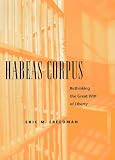 Freedman, Eric M.: Habeas Corpus: Rethinking the Great Writ of Liberty
