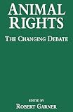 Garner, Robert: Animal Rights: The Changing Debate Garner, Robert: Animal Rights: The Changing Debate