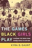 The Games Black Girls Play: Learning the Ropes from Double Dutch to Hip-Hop (0814731201) by Gaunt, Kyra D. Gaunt, Kyra D.: The Games Black Girls Play: Learning the Ropes from Double Dutch to Hip-Hop